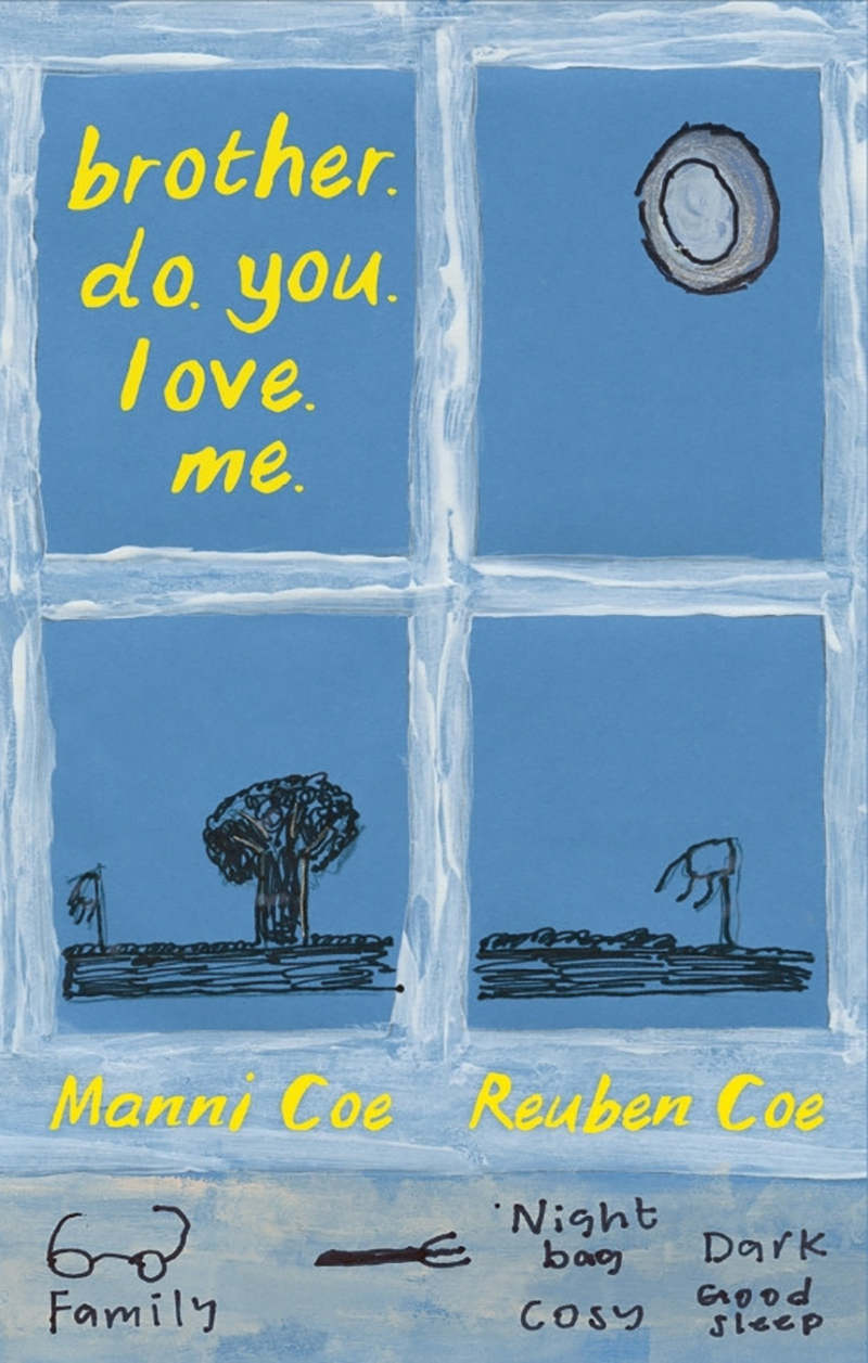 brother. do. you. love. me by Manni Coe & Reuben Coe