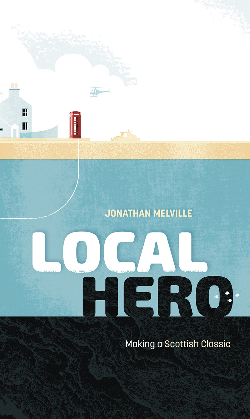 Local Hero: Making a Scottish Classic by Jonathan Melville