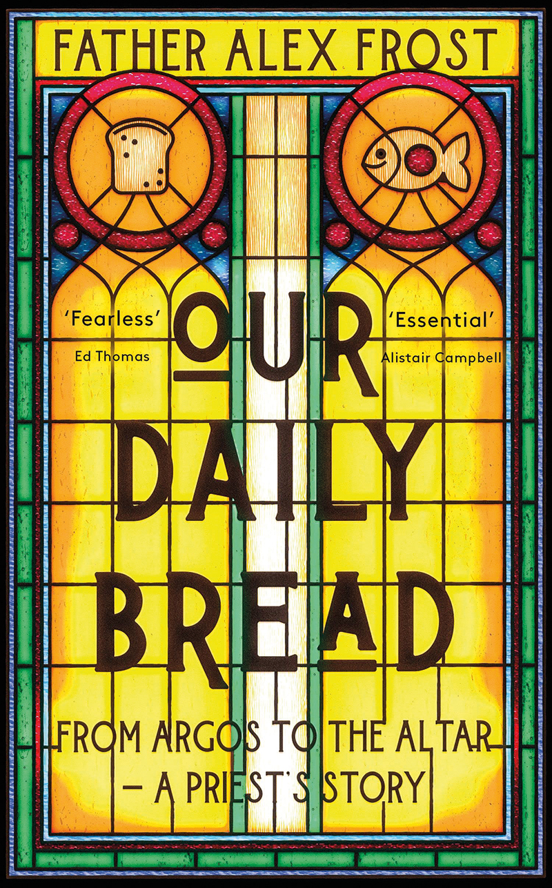 Our Daily Bread: From Argos to the Altar – A Priest’s Story by Father Alex Frost