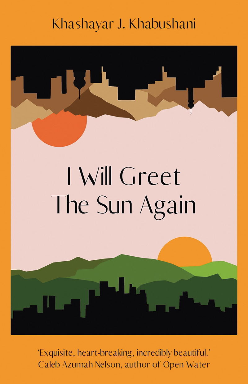 I Will Greet the Sun Again by Khashayar J Khabushani