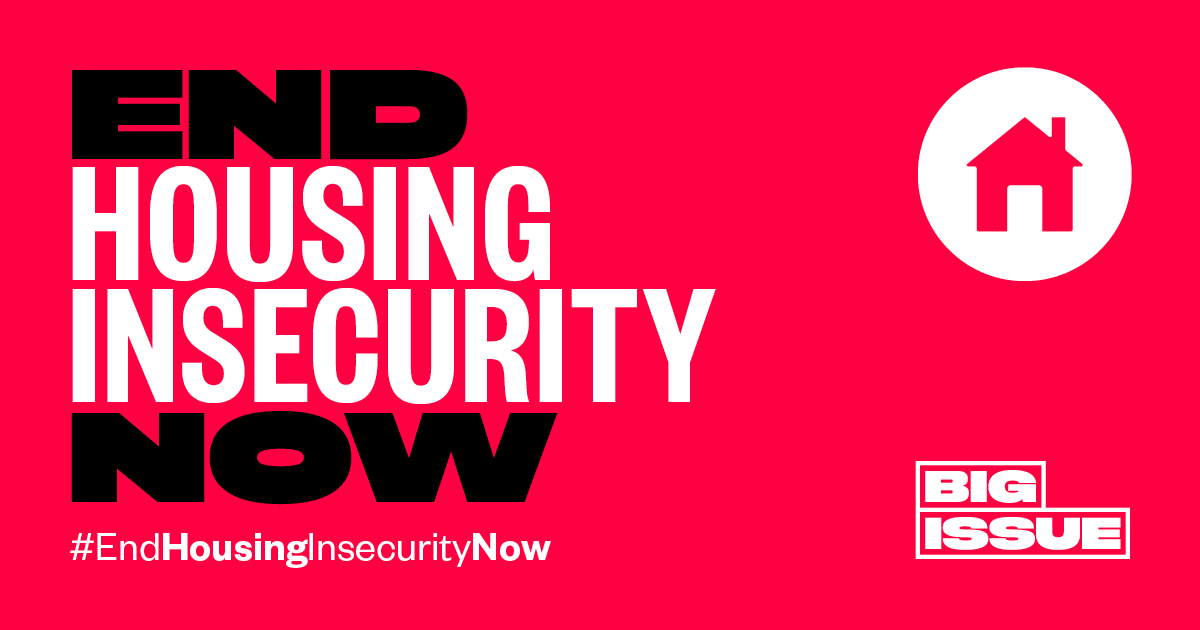 Graphic reads "End Housing Insecurity Now #EndHousingInsecurityNow Big Issue"